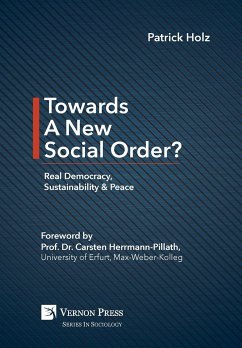 Towards A New Social Order? Real Democracy, Sustainability & Peace - Holz, Patrick