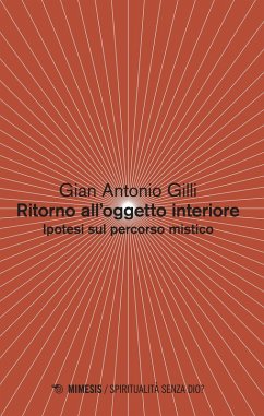 Ritorno all'oggetto interiore. Ipotesi sul percorso mistico - Gilli, Gian Antonio Ritorno all'oggetto interiore. Ipotesi sul percorso mistico - Gilli, Gian Antonio