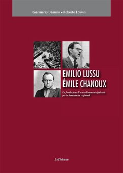 Emilio Lussu Èmile Chanoux. La fondazione di un ordinamento federale per le democrazie regionali - Demuro, Gianmario; Louvin, Roberto