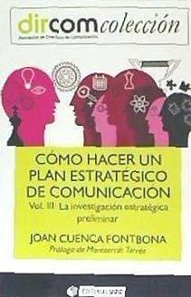 Cómo hacer un plan estratégico de comunicación III : la investigación estratégica preliminar - Cuenca Fontbona, Joan