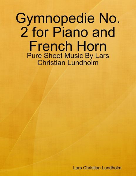 Gymnopedie No. 2 for Piano and French Horn - Pure Sheet Music By Lars Christian Lundholm (eBook, ePUB)