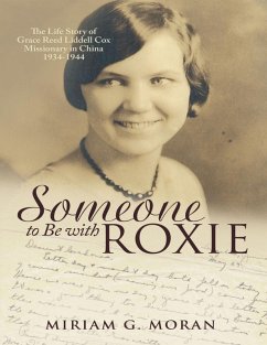 Someone to Be With Roxie: The Life Story of Grace Reed Liddell Cox Missionary In China 1934-1944 (eBook, ePUB) - Moran, Miriam G.