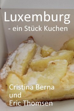 Luxemburg - ein Stück Kuchen (Welt der Kuchen) (eBook, ePUB) - Berna, Cristina; Thomsen, Eric
