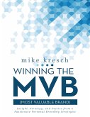 Winning the Mvb (Most Valuable Brand): Insight, Strategy, and Tactics from a Passionate Personal Branding Strategist (eBook, ePUB)