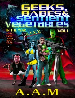 Geeks, Babes and Sentient Vegetables: Volume 1: In the Year 1984 1999 2000 2001 2005 20XX (eBook, ePUB) - Mitchell, Andrew