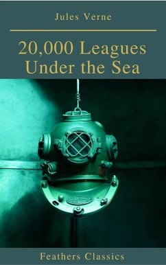 20,000 Leagues Under the Sea (Illustrated and Annotated) (Feathers Classics) (eBook, ePUB) - Verne, Jules