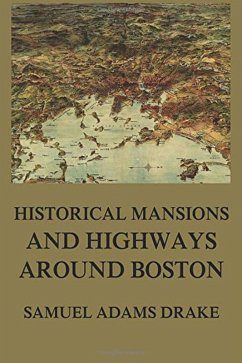 Historic Mansions and Highways around Boston (eBook, ePUB) - Drake, Samuel Adams