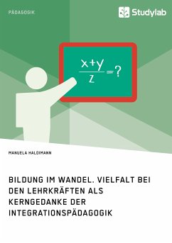 Bildung im Wandel. Vielfalt bei den Lehrkräften als Kerngedanke der Integrationspädagogik (eBook, PDF) - Haldimann, Manuela