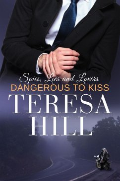 Dangerous to Kiss (Spies, Lies & Lovers, #3) (eBook, ePUB) - Hill, Teresa