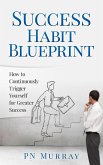 Success Habit Blueprint: How to Continuously Trigger Yourself for Greater Success (eBook, ePUB)