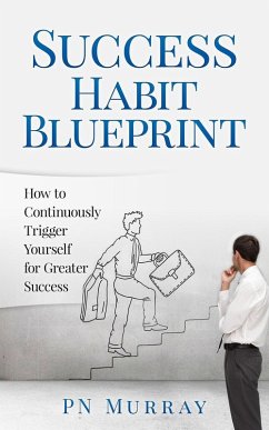 Success Habit Blueprint: How to Continuously Trigger Yourself for Greater Success (eBook, ePUB) - Murray, Pn