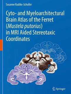 Cyto- and Myeloarchitectural Brain Atlas of the Ferret (Mustela putorius) in MRI Aided Stereotaxic Coordinates - Radtke-Schuller, Susanne