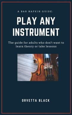 A Bar Napkin Guide: Play Any Instrument (Bar Napkin Guides, #1) (eBook, ePUB) - Black, Orvetta