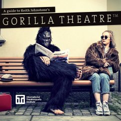 A Guide to Keith Johnstone's Gorilla Theatre - Stiles, Patti