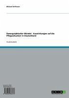 Demographischer Wandel - Auswirkungen auf die Pflegesituation in Deutschland (eBook, ePUB)