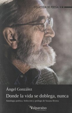 Donde la vida se doblega, nunca : antología poética - González, Ángel
