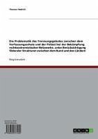 Die Problematik des Trennungsgebotes zwischen dem Verfassungsschutz und der Polizei bei der Bekämpfung rechtsextremistischer Netzwerke, unter Berücksichtigung föderaler Strukturen zwischen dem Bund und den Ländern (eBook, ePUB)