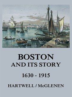 Boston and its Story 1630 - 1915 (eBook, ePUB) - Hartwell, Edward M.; McGlenen, Edward W.