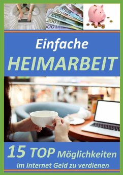 Einfache Heimarbeit - 15 Top Möglichkeiten im Internet Geld zu verdienen! (eBook, ePUB) - Bongers, Christian
