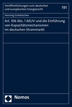 Art. 106 Abs. 1 AEUV und die Einführung von Kapazitätsmechanismen im deutschen Strommarkt (eBook, PDF) Cover Art. 106 Abs. 1 AEUV und die Einführung von Kapazitätsmechanismen im deutschen Strommarkt (eBook, PDF)