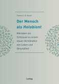 Der Mensch als Holobiont - Mikroben als Schlüssel zu einem neuen Verständnis von Leben und Gesundheit (eBook, ePUB)