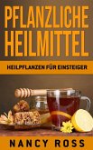 Pflanzliche Heilmittel: Heilpflanzen für Einsteiger (eBook, ePUB)