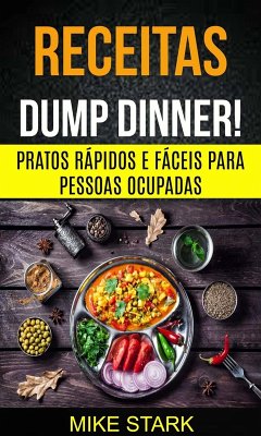 Cover Receitas: Dump Dinner! Pratos rápidos e fáceis para pessoas ocupadas (eBook, ePUB)
