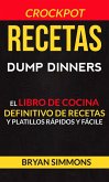 Recetas: Dump Dinners: El Libro de Cocina Definitivo de Recetas y Platillos Rápidos y Fáciles (Crockpot) (eBook, ePUB)