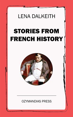Stories from French History (eBook, ePUB) - Dalkeith, Lena