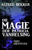 Die Magie der Patricia Vanhelsing: Drei Abenteuer (eBook, ePUB)