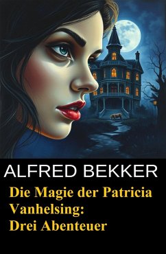 Cover Die Magie der Patricia Vanhelsing: Drei Abenteuer (eBook, ePUB)