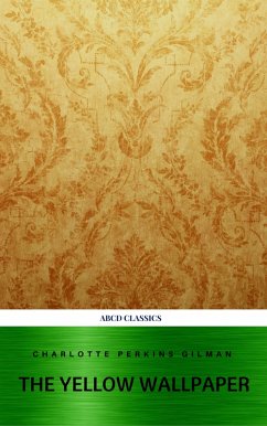 The Yellow Wallpaper and Other Stories (eBook, ePUB) - Gilman, Charlotte Perkins; Classics, Abcd