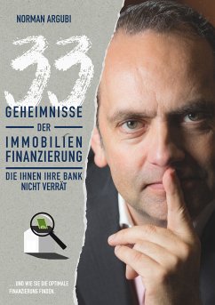 33 Geheimnisse der Immobilienfinanzierung, die Ihnen Ihre Bank nicht verrät (eBook, ePUB) - Argubi, Norman