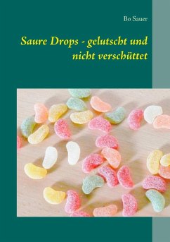 Saure Drops - gelutscht und nicht verschüttet (eBook, ePUB) Saure Drops - gelutscht und nicht verschüttet (eBook, ePUB)