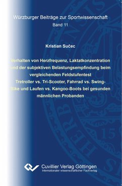 Verhalten von Herzfrequenz, Laktatkonzentration und der subjektiven Belastungsempfindung beim vergleichenden Feldstufentest Tretroller vs. Tri-Scooter, Fahrrad vs. Swing- Bike und Laufen vs. Kangoo-Boots bei gesunden männlichen Probanden - Su¿ec, Kristian