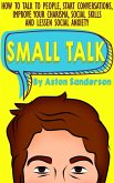 Small Talk: How to Talk to People, Start Conversations, Improve Your Charisma, Social Skills and Lessen Social Anxiety (Better Conversation, #1) (eBook, ePUB)