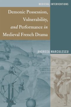 Demonic Possession, Vulnerability, and Performance in Medieval French Drama - Marculescu, Andreea