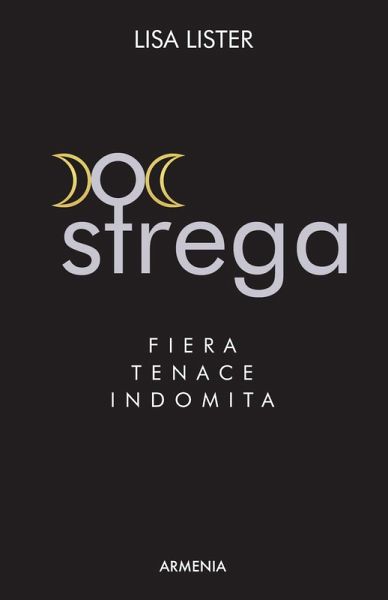 Strega. Fiera, tenace, indomita Strega. Fiera, tenace, indomita