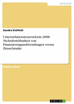 Unternehmensteuerreform 2008: Nichtabziehbarkeit von Finanzierungsaufwendungen versus Zinsschranke (eBook, ePUB) - Eichfeld, Sandra