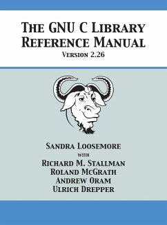 The GNU C Library Reference Manual Version 2.26 - Loosemore, Sandra; Stallman, Richard M.; McGrath, Roland