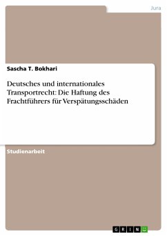 Deutsches und internationales Transportrecht: Die Haftung des Frachtführers für Verspätungsschäden (eBook, ePUB)