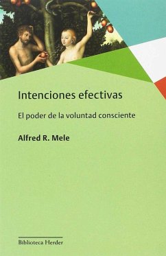 Intenciones efectivas : el poder de la voluntad consciente - Mele, Alfred R.