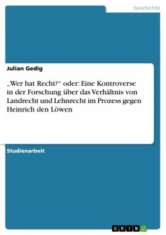 "Wer hat Recht?" oder: Eine Kontroverse in der Forschung über das Verhältnis von Landrecht und Lehnrecht im Prozess gegen Heinrich den Löwen (eBook, ePUB)