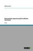 Rola polityki zagranicznej UE na Bliskim Wschodzie (eBook, ePUB) Rola polityki zagranicznej UE na Bliskim Wschodzie (eBook, ePUB)