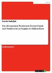 Die divergenten Positionen Deutschlands und Frankreichs zu Beginn der Balkan-Krise (eBook, ePUB) - Radeljak, Karola