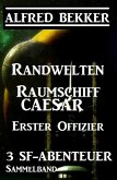 Sammelband 3 SF-Abenteuer: Randwelten / Raumschiff Caesar / Erster Offizier (eBook, ePUB)