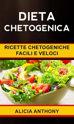Cover Dieta chetogenica: ricette chetogeniche facili e veloci (eBook, ePUB)