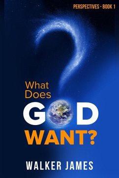 What Does God Want? (Perspectives, #1) (eBook, ePUB) - James, Walker