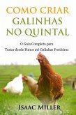 Como Criar Galinhas no Quintal: O Guia Completo para Tratar desde Pintos até Galinhas Poedeiras (eBook, ePUB)