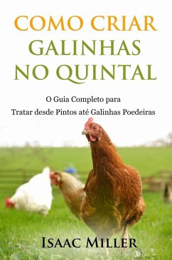 Cover Como Criar Galinhas no Quintal: O Guia Completo para Tratar desde Pintos até Galinhas Poedeiras (eBook, ePUB)